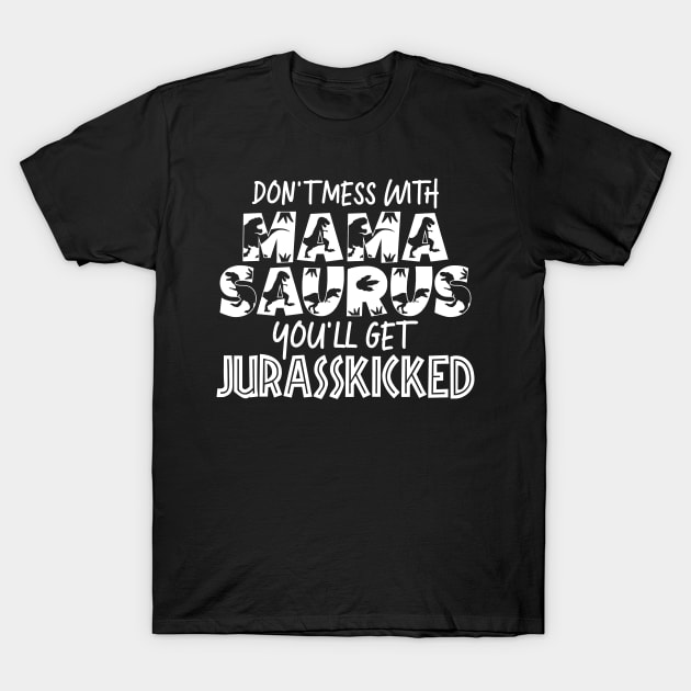 Don't Mess With Mamasaurus Mothers Day Gift T-Shirt by PurefireDesigns